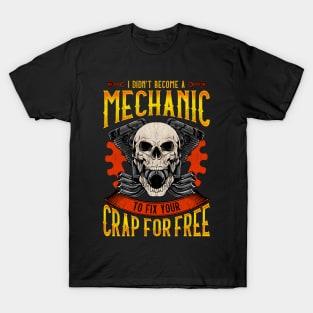 I Didn't Become A Mechanic To Fix Crap For Free T-Shirt